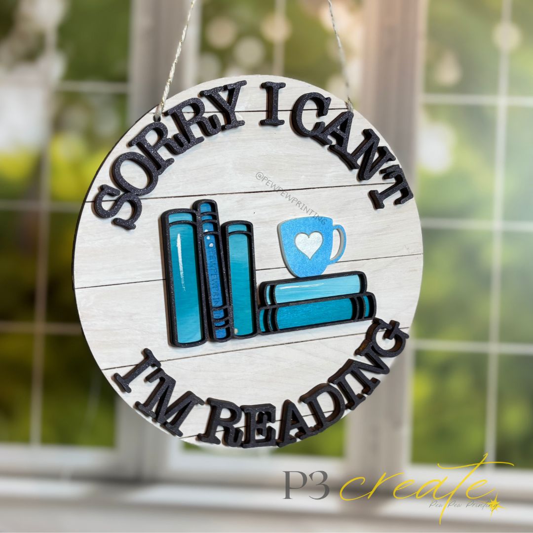 Sorry I Can't... I'm Reading Round Sign - P3 Create / Pew Pew Printing