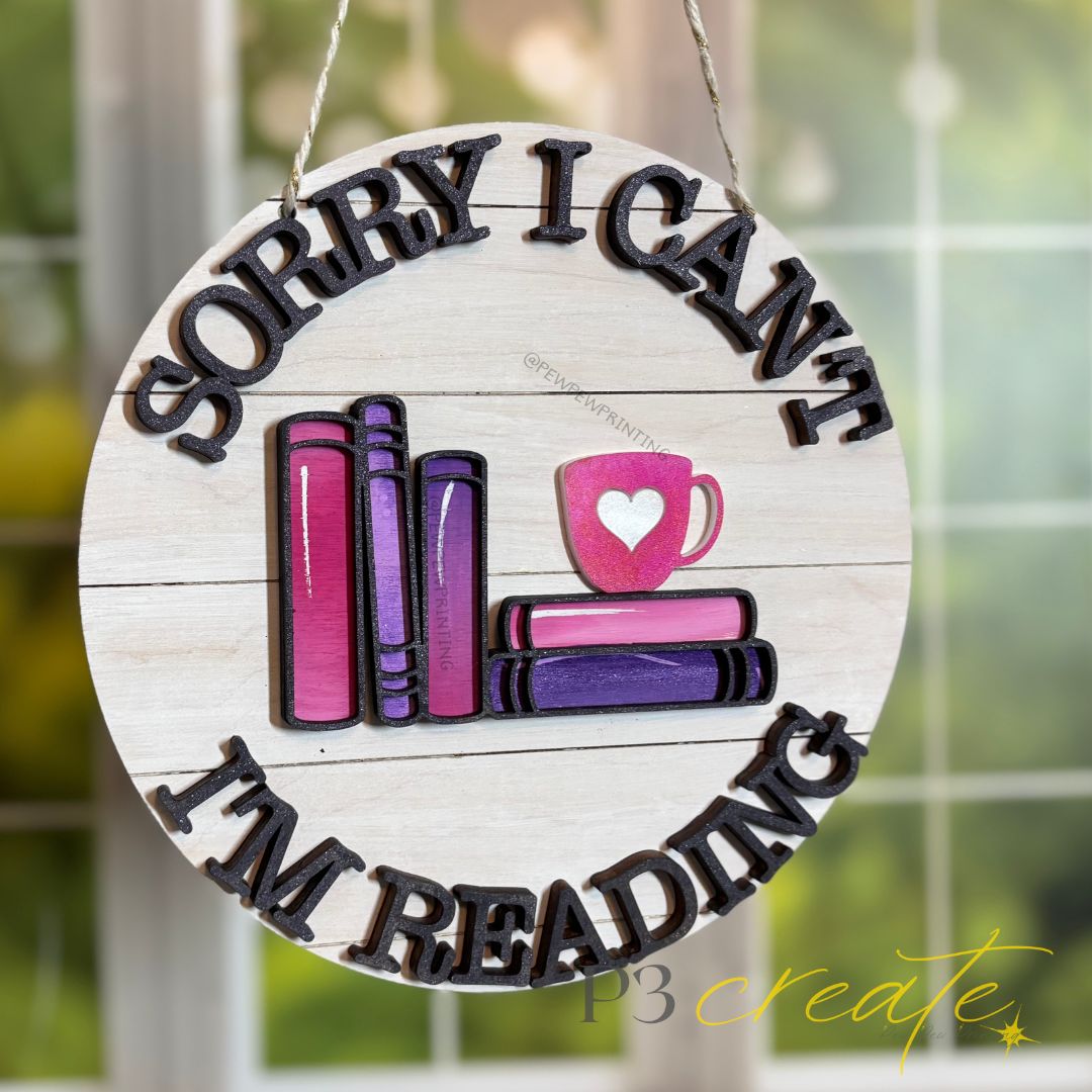 Sorry I Can't... I'm Reading Round Sign - P3 Create / Pew Pew Printing