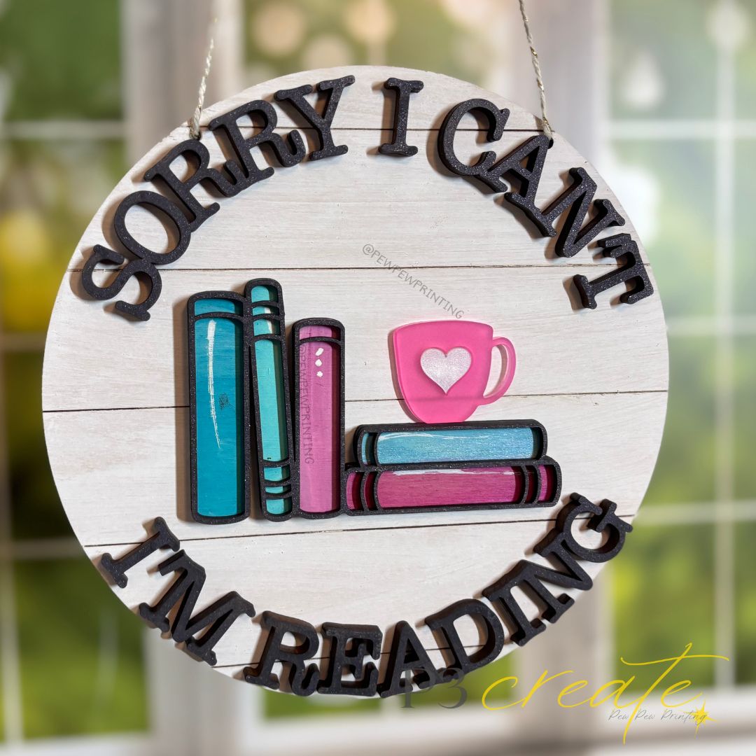Sorry I Can't... I'm Reading Round Sign - P3 Create / Pew Pew Printing